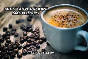 Butik Kahve Dükkanı Maliyeti 2025