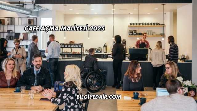 Cafe Açma Maliyeti 2025