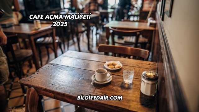 Cafe Açma Maliyeti 2025