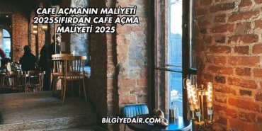 Cafe Açmanın Maliyeti 2025