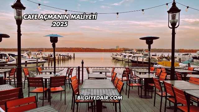 Cafe Açmanın Maliyeti 2025