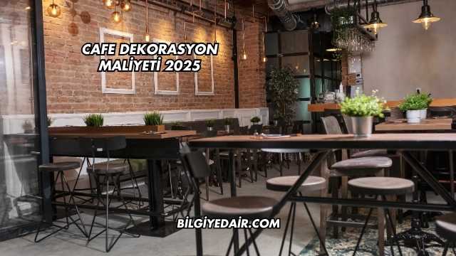 Cafe Dekorasyon Maliyeti 2025