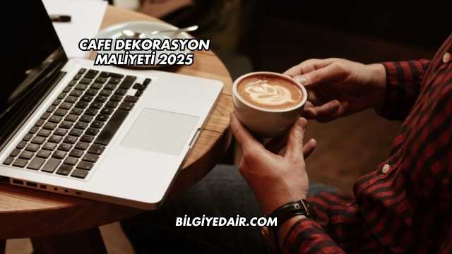 Cafe Dekorasyon Maliyeti 2025