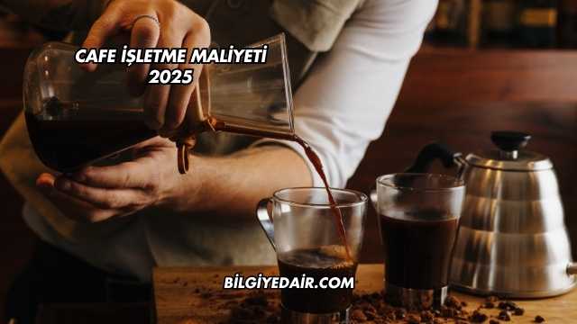 Cafe İşletme Maliyeti 2025