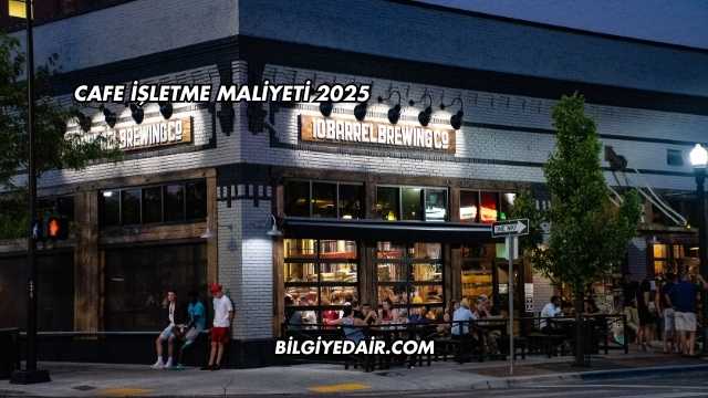 Cafe İşletme Maliyeti 2025