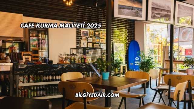 Cafe Kurma Maliyeti 2025