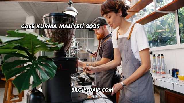 Cafe Kurma Maliyeti 2025