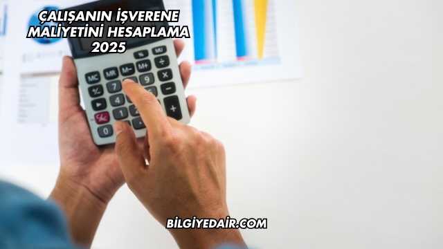 Çalışanın İşverene Maliyetini Hesaplama 2025