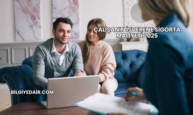 Çalışanın İşverene Sigorta Maliyeti 2025