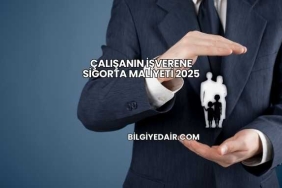 Çalışanın İşverene Sigorta Maliyeti 2025