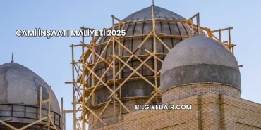Cami İnşaatı Maliyeti 2025