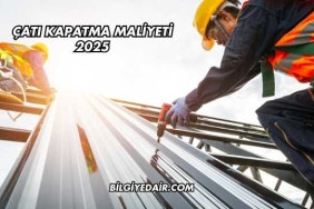 Çatı Kapatma Maliyeti 2025