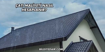 Çatı Maliyeti Nasıl Hesaplanır?