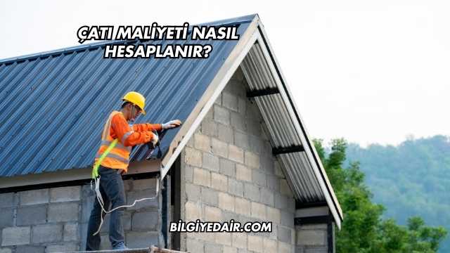 Çatı Maliyeti Nasıl Hesaplanır?