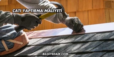 Çatı Yaptırma Maliyeti