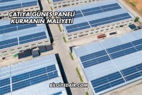 Çatıya Güneş Paneli Kurmanın Maliyeti