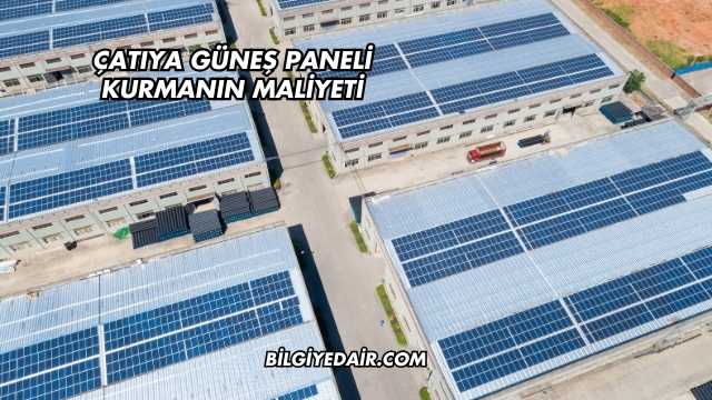 Çatıya Güneş Paneli Kurmanın Maliyeti
