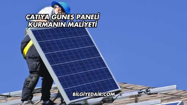 Çatıya Güneş Paneli Kurmanın Maliyeti