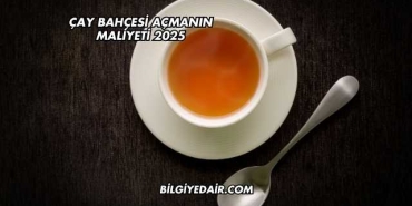 Çay Bahçesi Açmanın Maliyeti 2025
