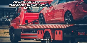 Çekme Belgeli Aracı Trafiğe Çıkarma Maliyeti 2025
