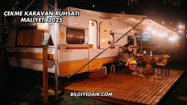 Çekme Karavan Ruhsatı Maliyeti 2025
