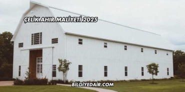Çelik Ahır Maliyeti 2025