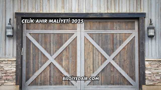 Çelik Ahır Maliyeti 2025