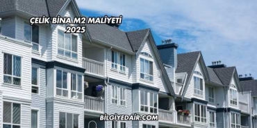 Çelik Bina m2 Maliyeti 2025