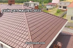 Çelik Çatı Maliyeti 2025