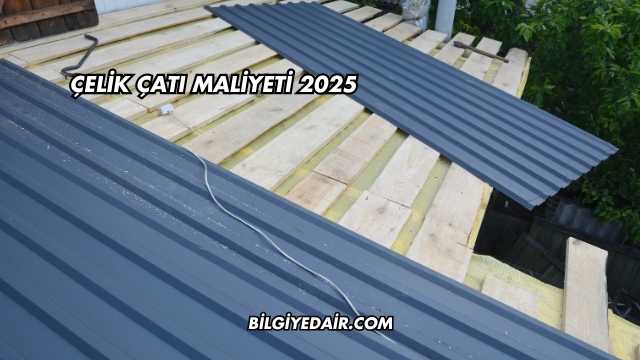 Çelik Çatı Maliyeti 2025