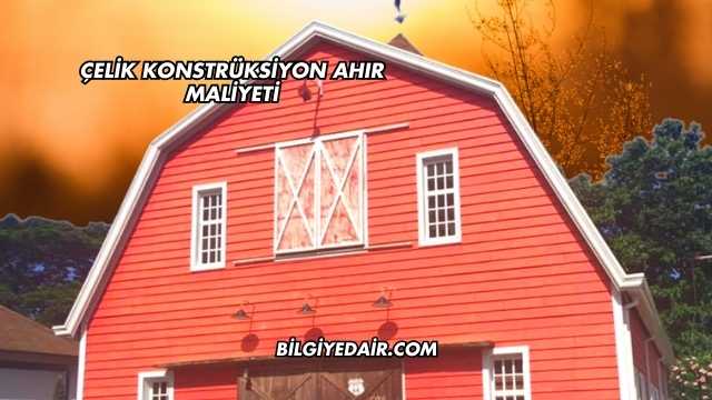 Çelik Konstrüksiyon Ahır Maliyeti