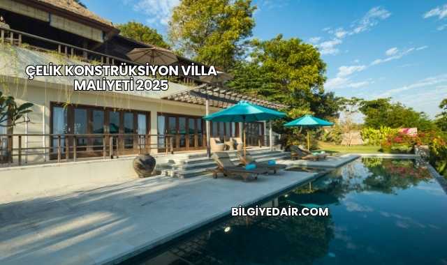 Çelik Konstrüksiyon Villa Maliyeti 2025