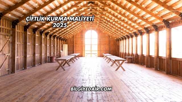 Çiftlik Kurma Maliyeti 2025