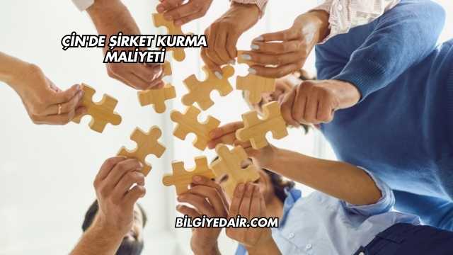 Çin'de Şirket Kurma Maliyeti