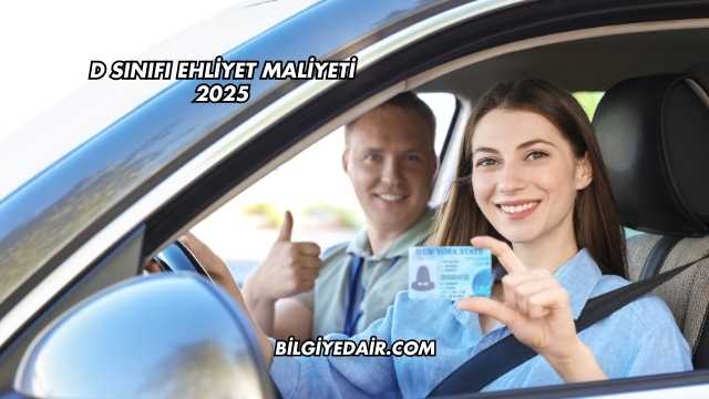 D Sınıfı Ehliyet Maliyeti 2025