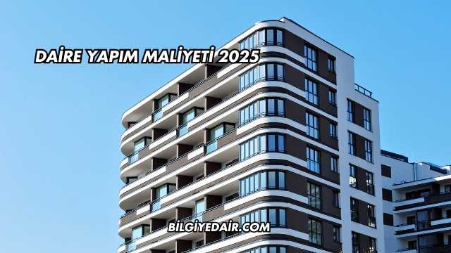 Daire Yapım Maliyeti 2025
