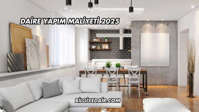 Daire Yapım Maliyeti 2025