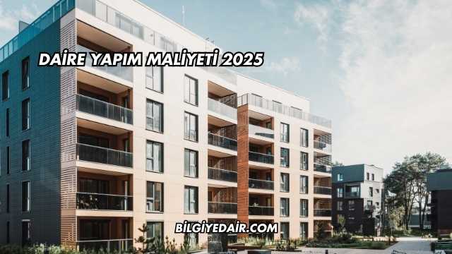 Daire Yapım Maliyeti 2025