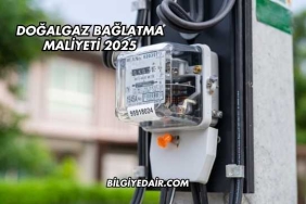 Doğalgaz Bağlatma Maliyeti 2025