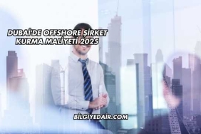Dubai'de Offshore Şirket Kurma Maliyeti 2025