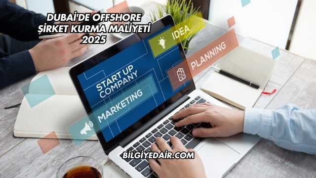 Dubai'de Offshore Şirket Kurma Maliyeti 2025