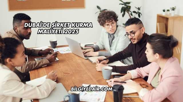 Dubai'de Şirket Kurma Maliyeti 2025