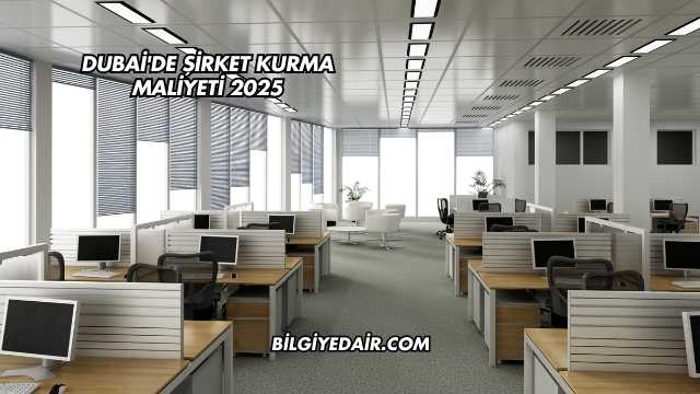 Dubai'de Şirket Kurma Maliyeti 2025