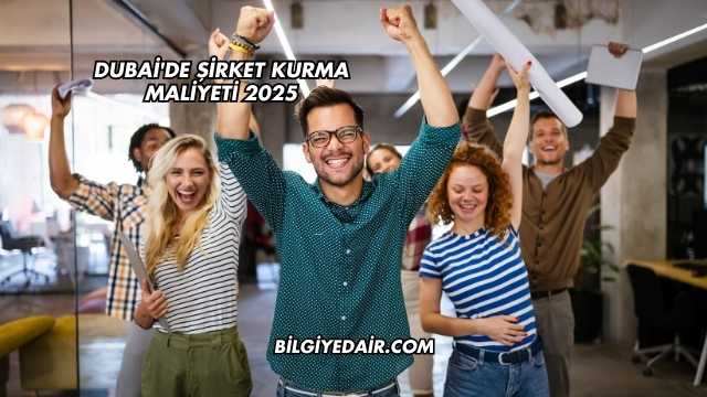 Dubai'de Şirket Kurma Maliyeti 2025