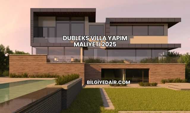 Dubleks Villa Yapım Maliyeti 2025