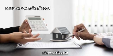 Dublex Ev Maliyeti 2025