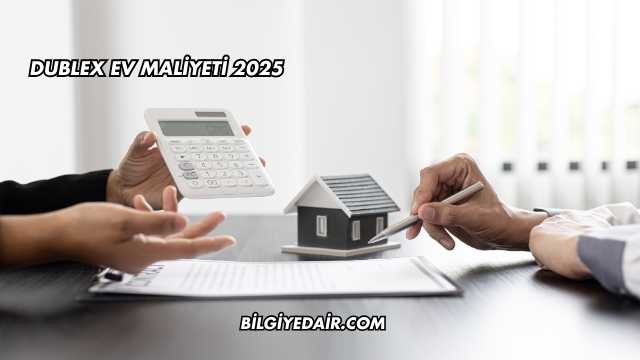 Dublex Ev Maliyeti 2025