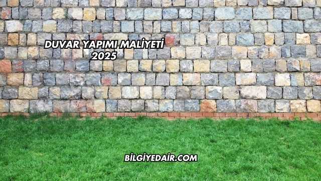 Duvar Yapımı Maliyeti 2025