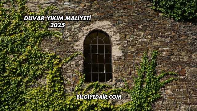 Duvar Yıkım Maliyeti 2025
