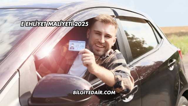 E Ehliyet Maliyeti 2025